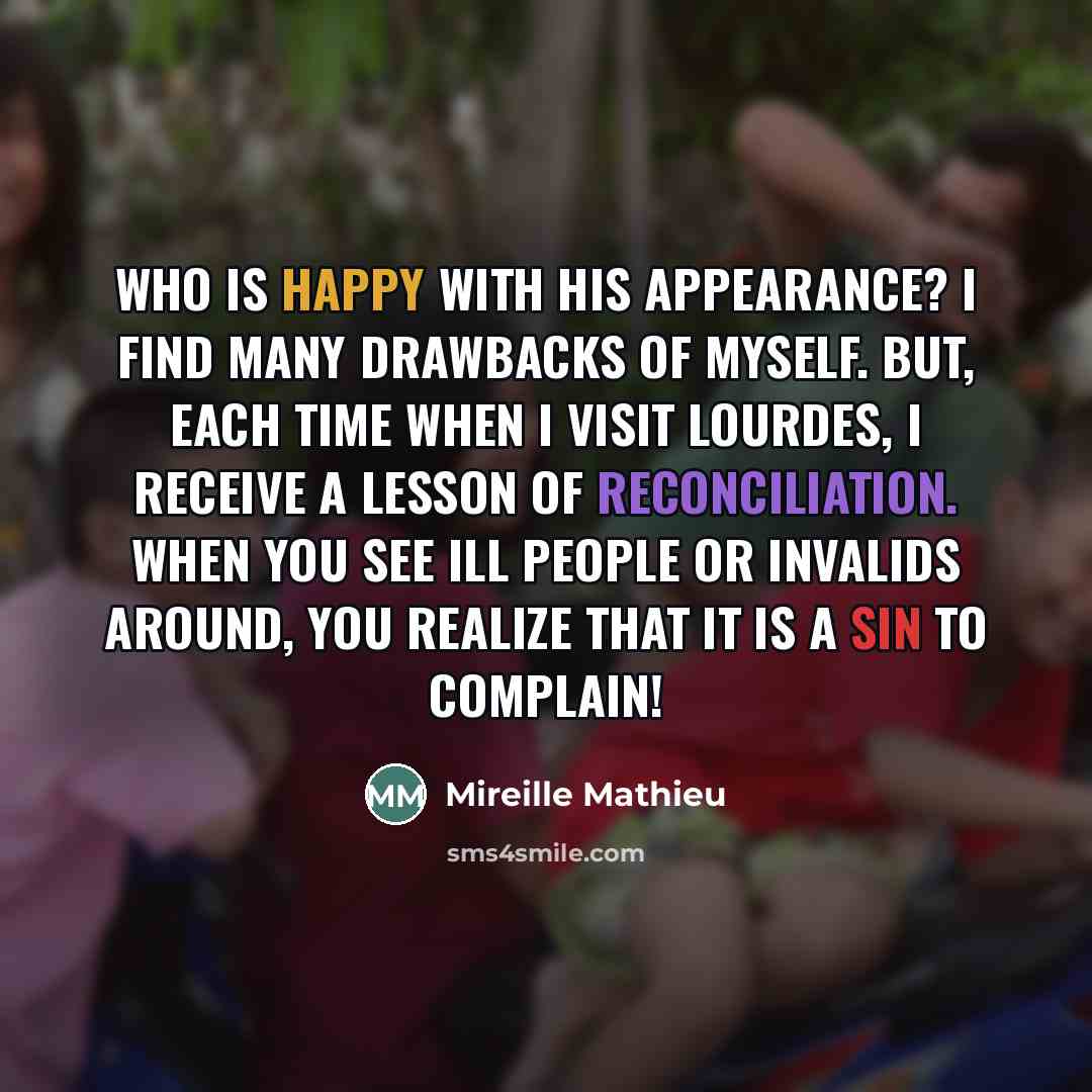 “Who is happy with his appearance? I find many drawbacks…” quote by Mireille Mathieu