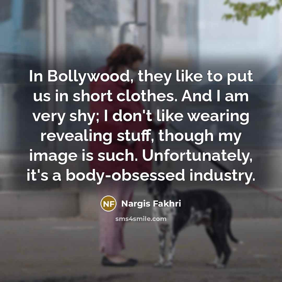 “In Bollywood, they like to put us in short clothes.…” quote by Nargis Fakhri