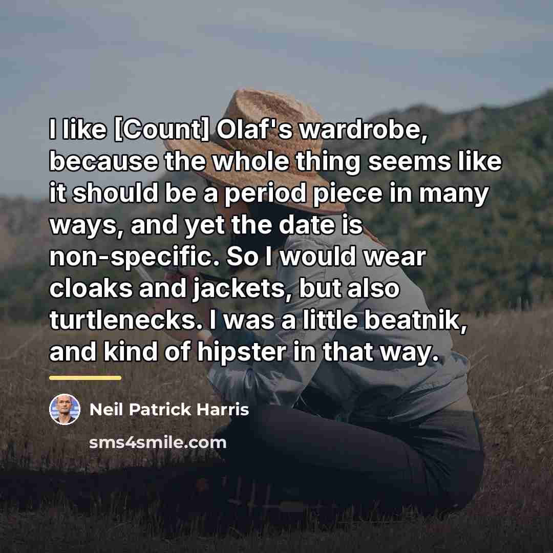 “I like [Count] Olaf's wardrobe, because the whole thing seems…” quote by Neil Patrick Harris