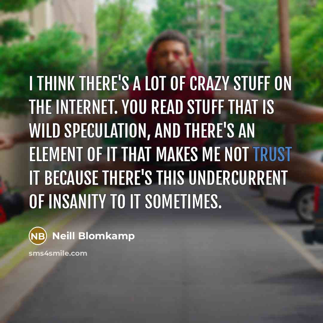“I think there's a lot of crazy stuff on the…” quote by Neill Blomkamp