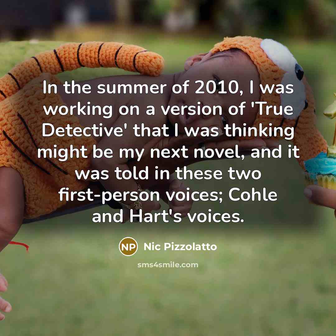 “In the summer of 2010, I was working on a…” quote by Nic Pizzolatto
