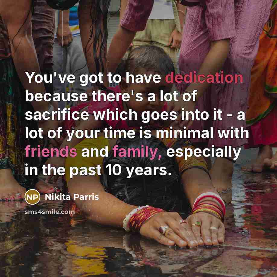 “You've got to have dedication because there's a lot of sacrifice which goes into it - a lot of your time is minimal with friends and family, especially in the past 10 years.” quote by Nikita Parris