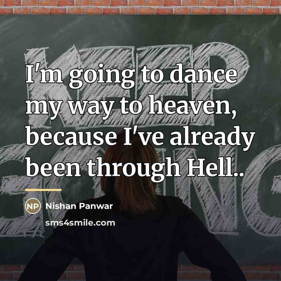 “I'm going to dance my way to heaven, because I've…” quote by Nishan Panwar