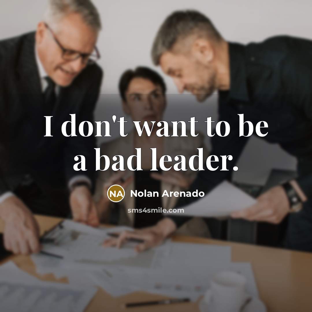 “I don't want to be a bad leader.…” quote by Nolan Arenado