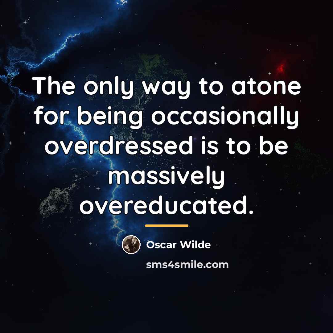 “The only way to atone for being occasionally overdressed is…” quote by Oscar Wilde