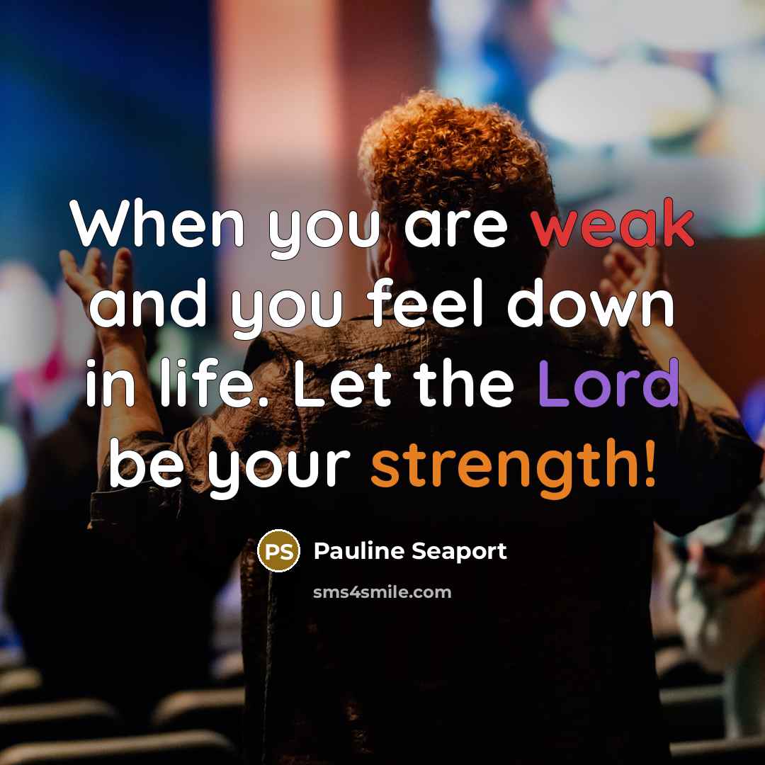 “When you are weak and you feel down in life.…” quote by Pauline Seaport