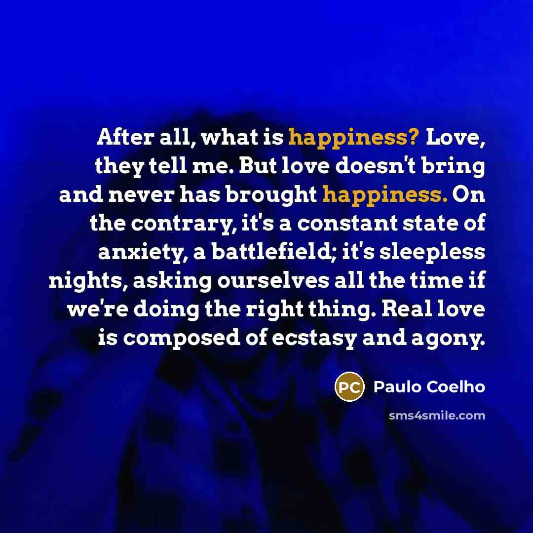 “After all, what is happiness? Love, they tell me. But…” quote by Paulo Coelho