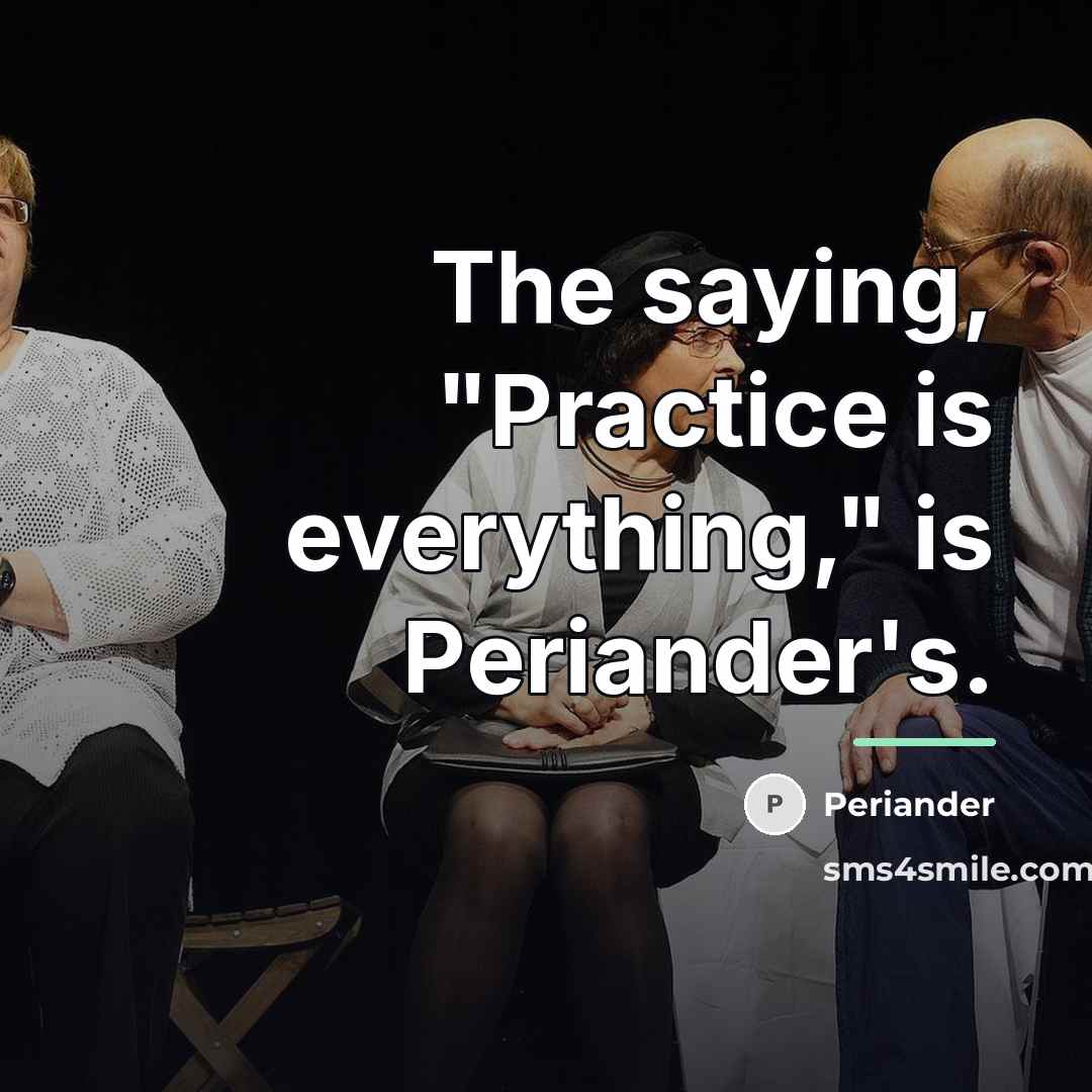 “The saying, "Practice is everything," is Periander's.…” quote by Periander