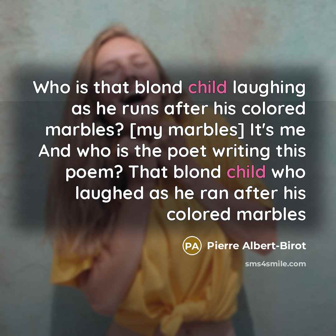 “Who is that blond child laughing as he runs after…” quote by Pierre Albert-Birot