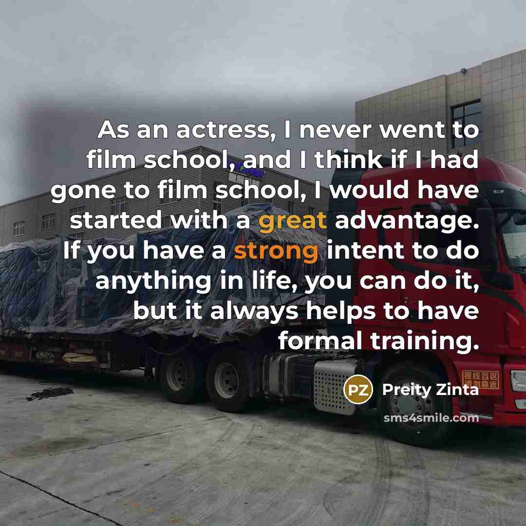 “As an actress, I never went to film school, and…” quote by Preity Zinta
