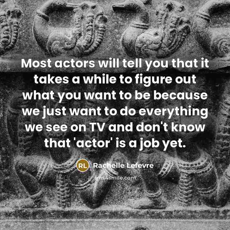 “Most actors will tell you that it takes a while…” quote by Rachelle Lefevre