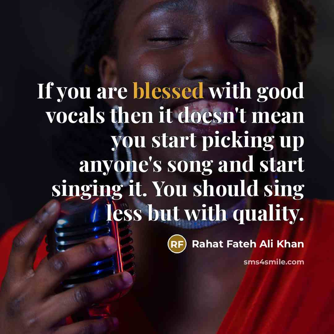 “If you are blessed with good vocals then it doesn't…” quote by Rahat Fateh Ali Khan