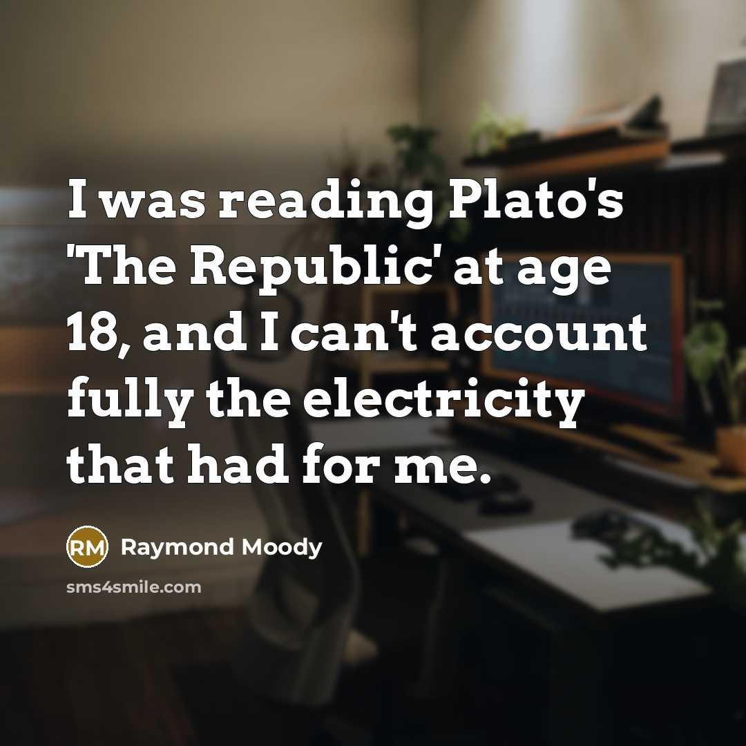 “I was reading Plato's 'The Republic' at age 18, and…” quote by Raymond Moody