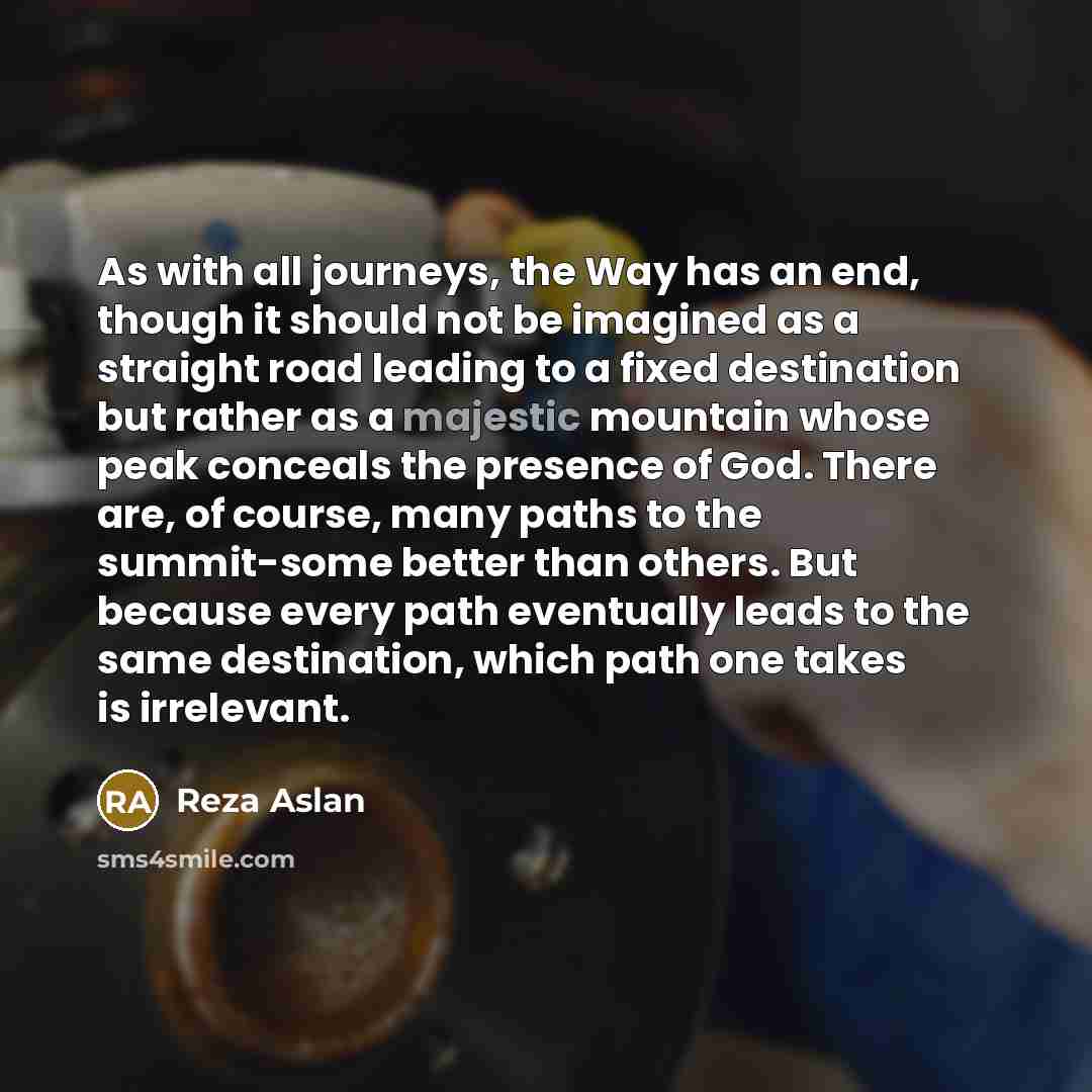 “As with all journeys, the Way has an end, though…” quote by Reza Aslan