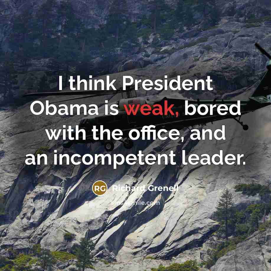 “I think President Obama is weak, bored with the office,…” quote by Richard Grenell