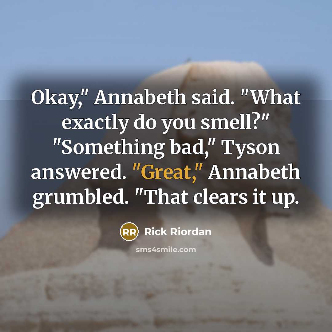 “Okay," Annabeth said. "What exactly do you smell?" "Something bad,"…” quote by Rick Riordan