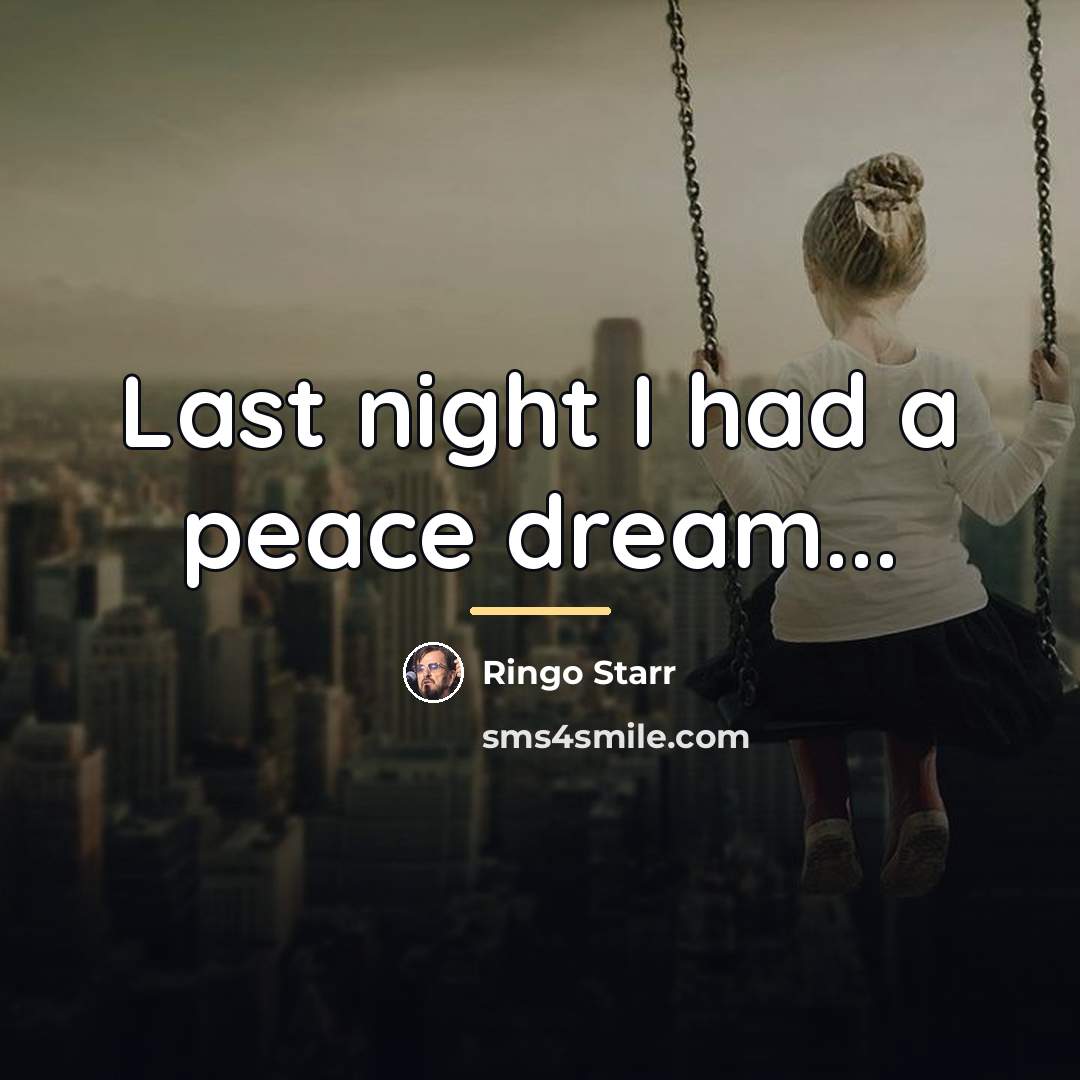 “Last night I had a peace dream...…” quote by Ringo Starr