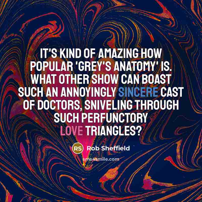 “It's kind of amazing how popular 'Grey's Anatomy' is. What…” quote by Rob Sheffield