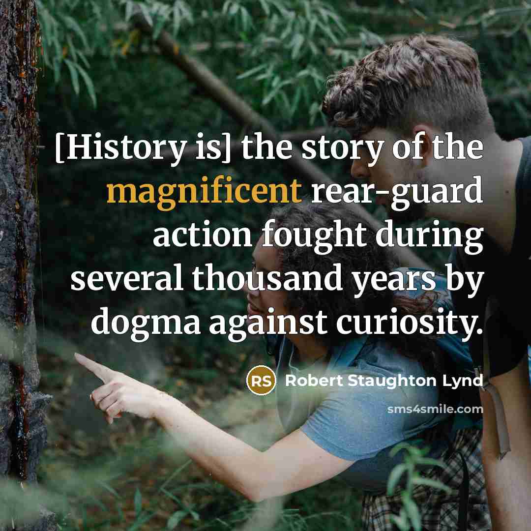 “[History is] the story of the magnificent rear-guard action fought…” quote by Robert Staughton Lynd