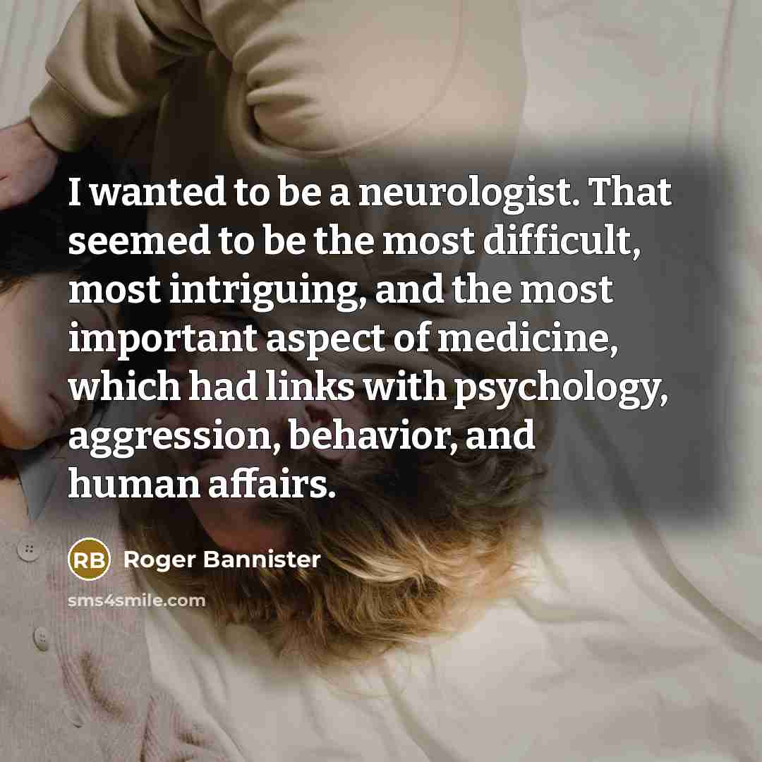 “I wanted to be a neurologist. That seemed to be…” quote by Roger Bannister