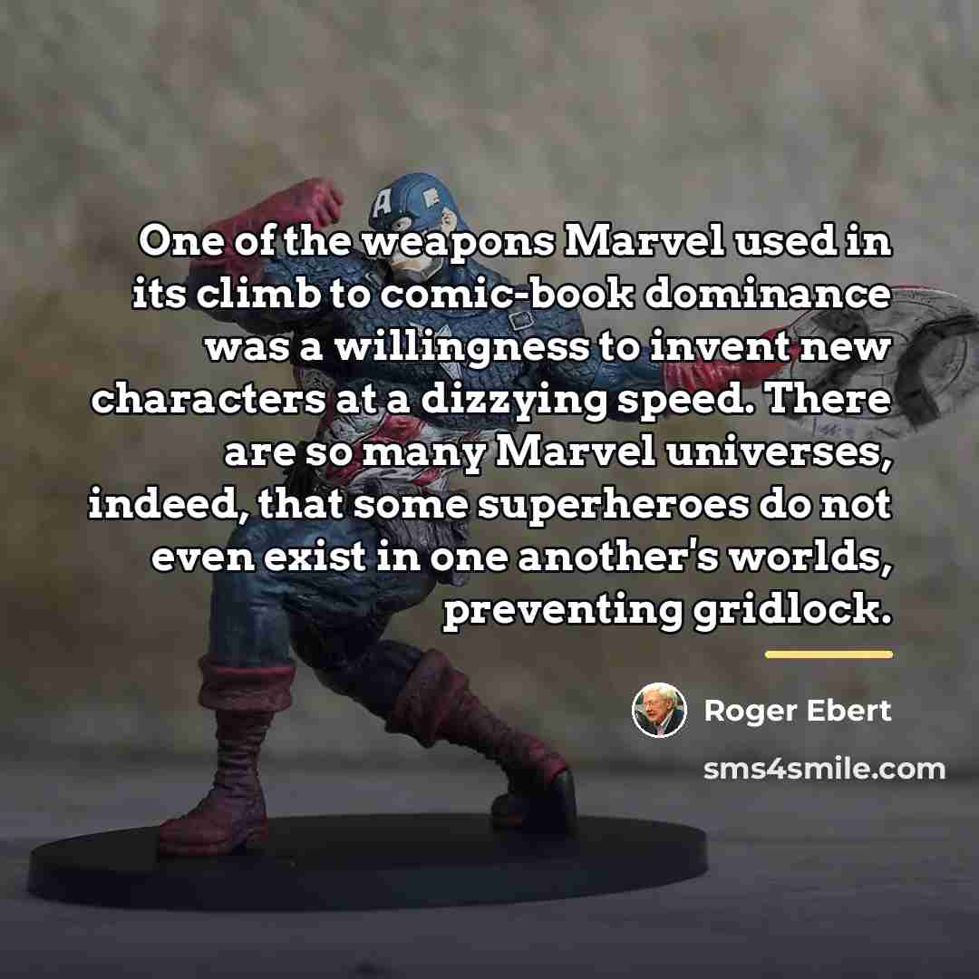 “One of the weapons Marvel used in its climb to…” quote by Roger Ebert