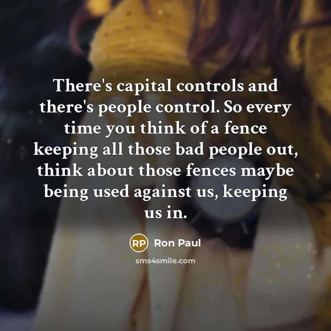 “There's capital controls and there's people control. So every time…” quote by Ron Paul