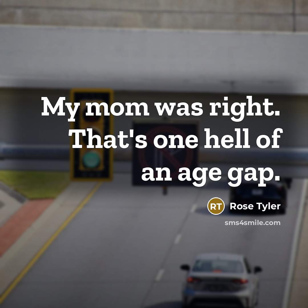 “My mom was right. That's one hell of an age…” quote by Rose Tyler