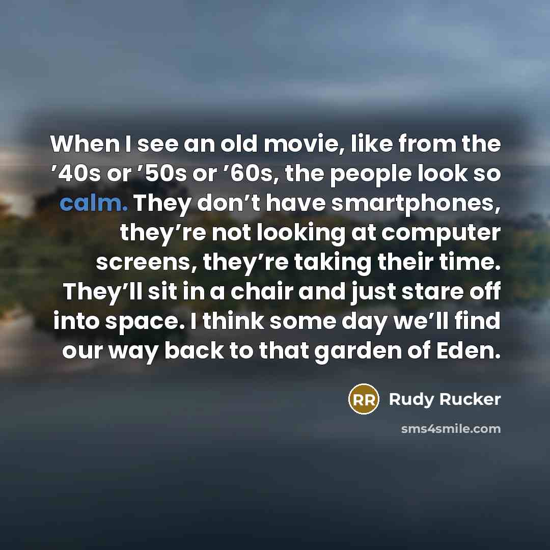 “When I see an old movie, like from the ’40s…” quote by Rudy Rucker
