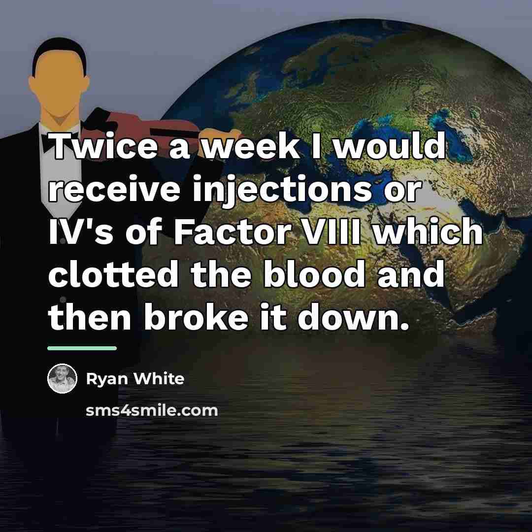 “Twice a week I would receive injections or IV's of…” quote by Ryan White