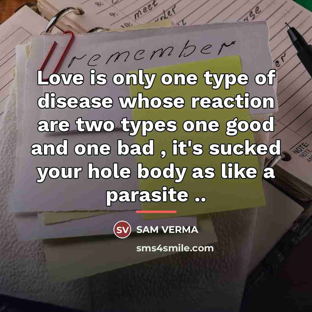 “Love is only one type of disease whose reaction are…” quote by SAM VERMA