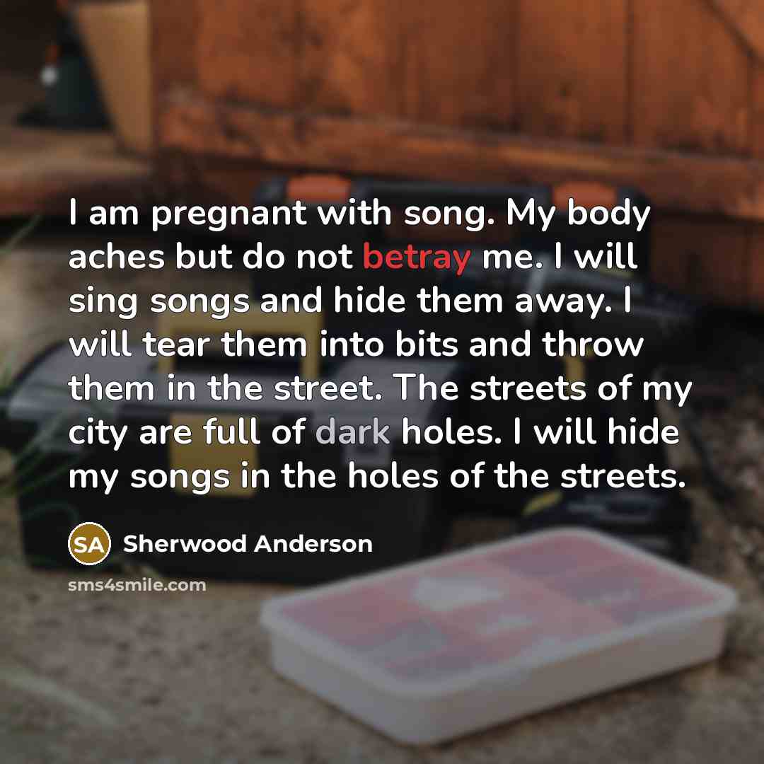 “I am pregnant with song. My body aches but do…” quote by Sherwood Anderson