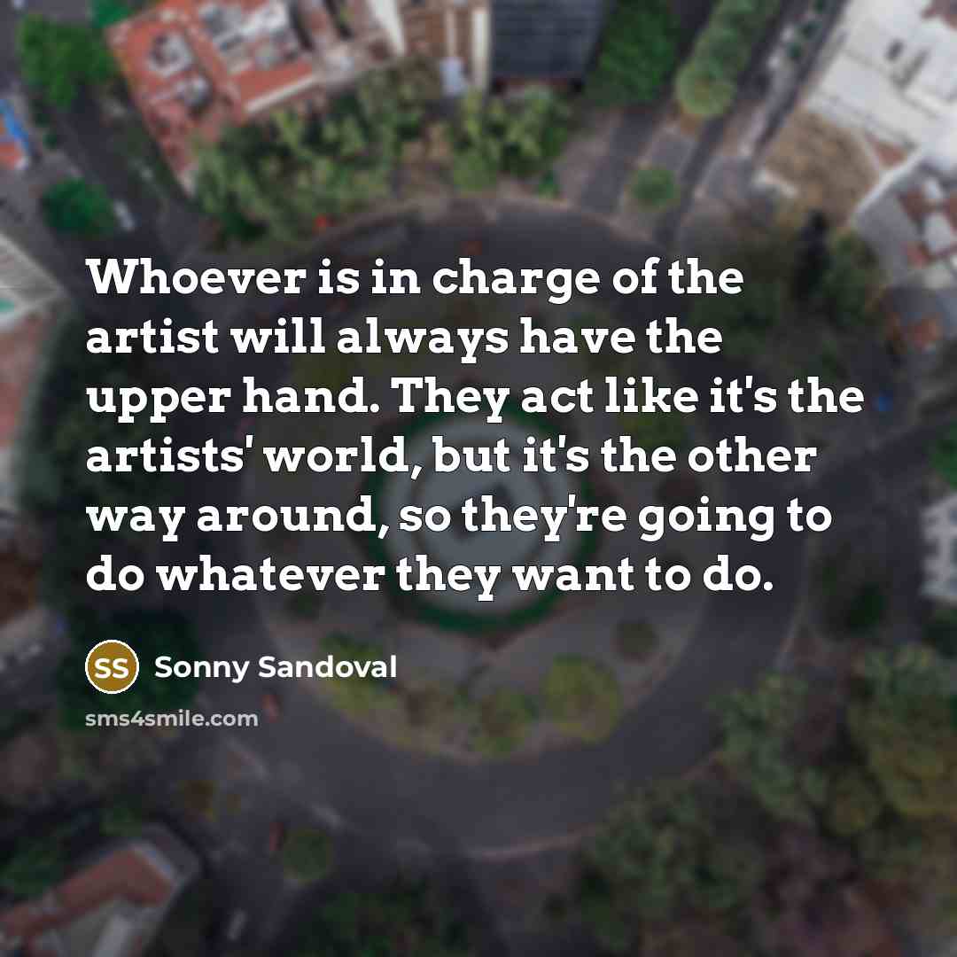 “Whoever is in charge of the artist will always have…” quote by Sonny Sandoval