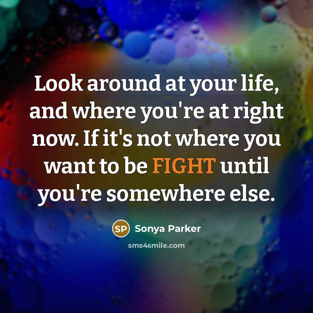 “Look around at your life, and where you're at right…” quote by Sonya Parker