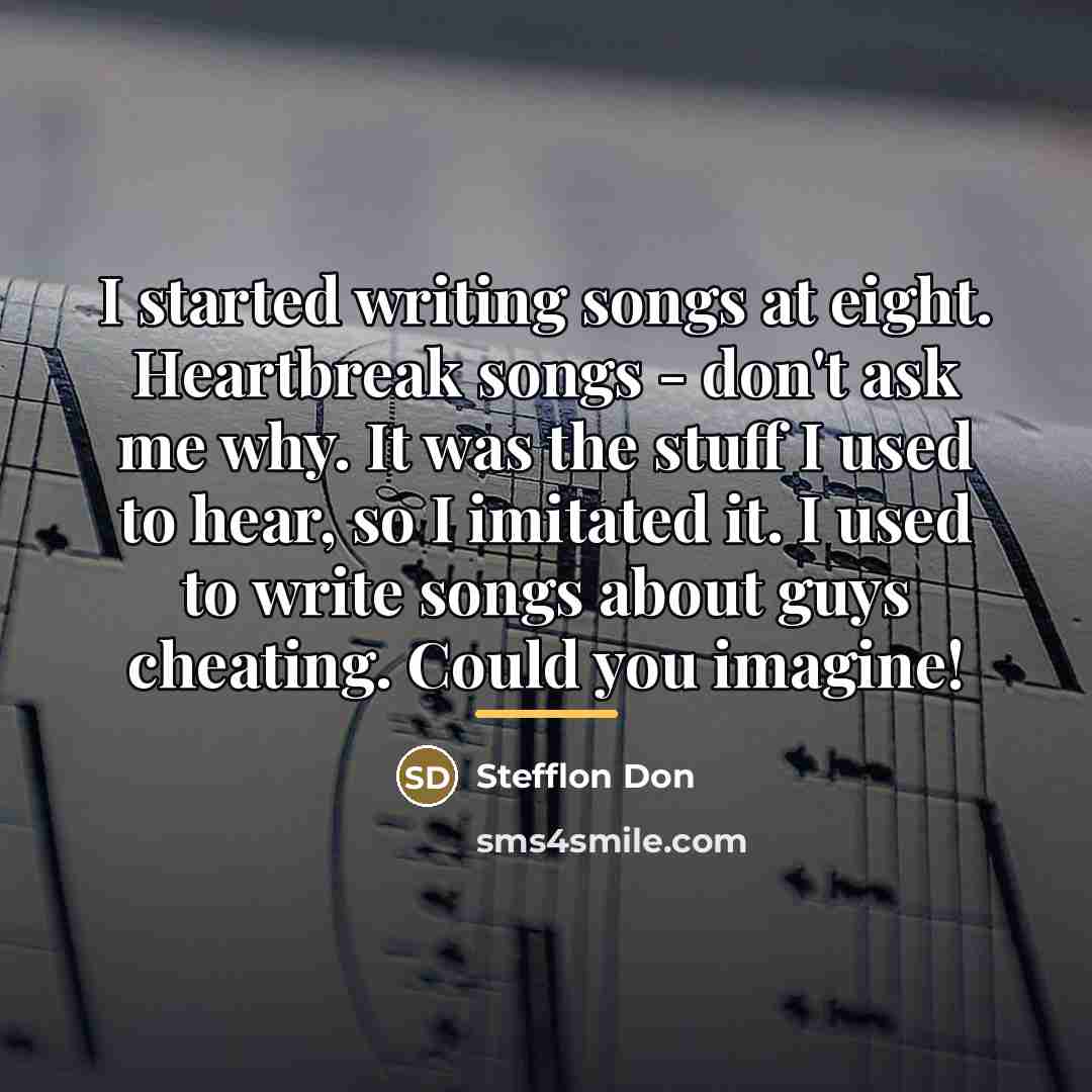 “I started writing songs at eight. Heartbreak songs - don't…” quote by Stefflon Don
