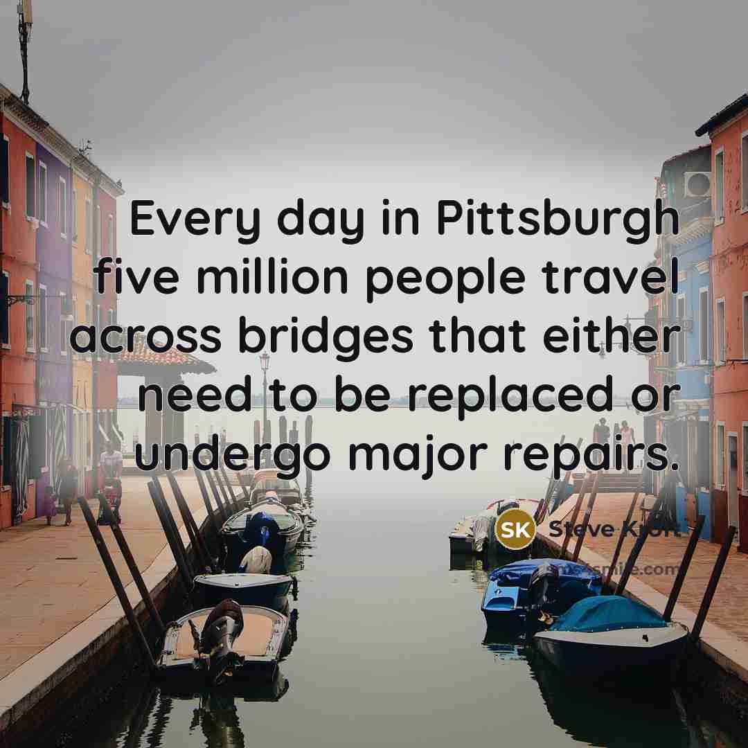 “Every day in Pittsburgh five million people travel across bridges…” quote by Steve Kroft