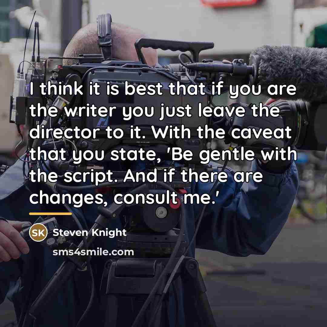 “I think it is best that if you are the…” quote by Steven Knight