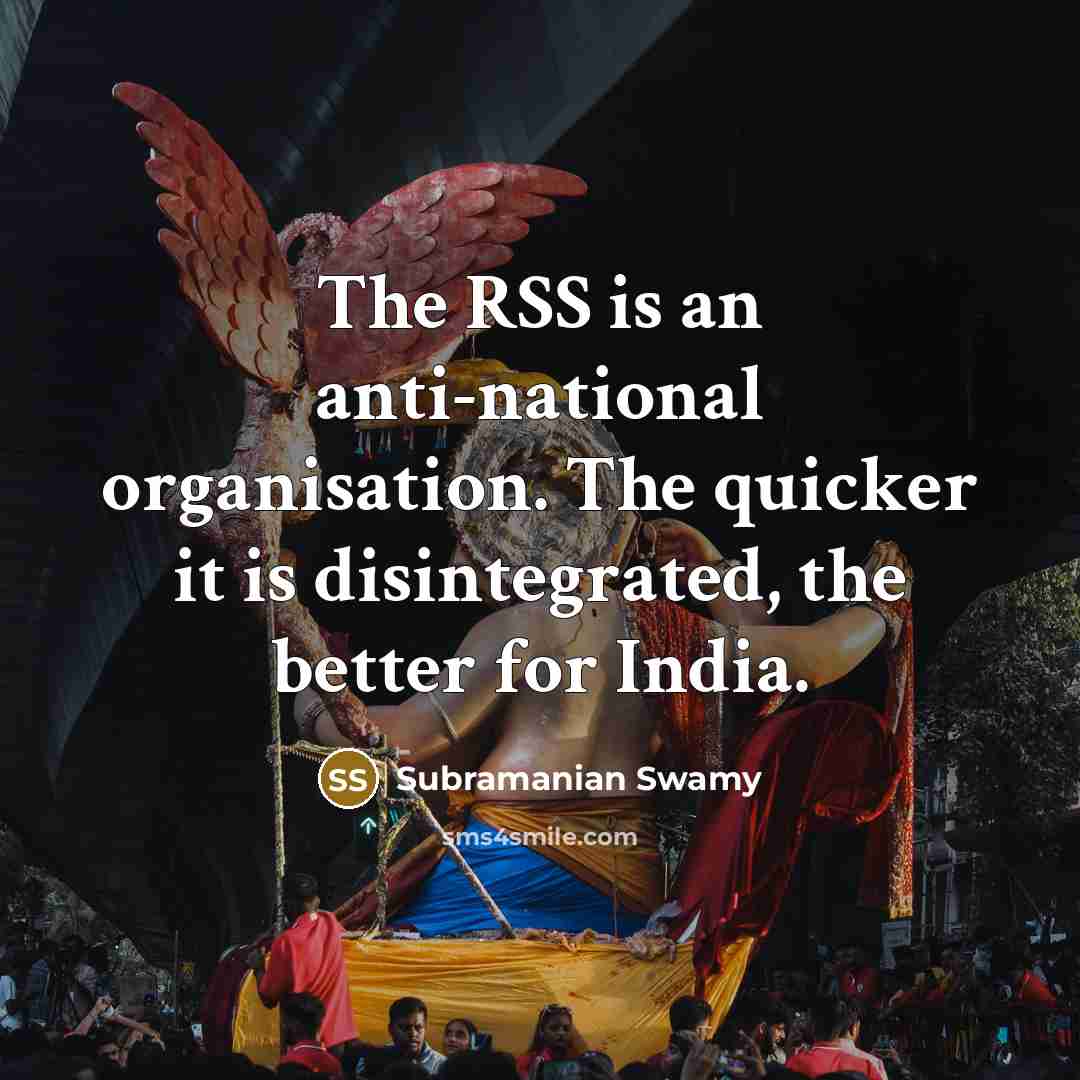 “The RSS is an anti-national organisation. The quicker it is…” quote by Subramanian Swamy