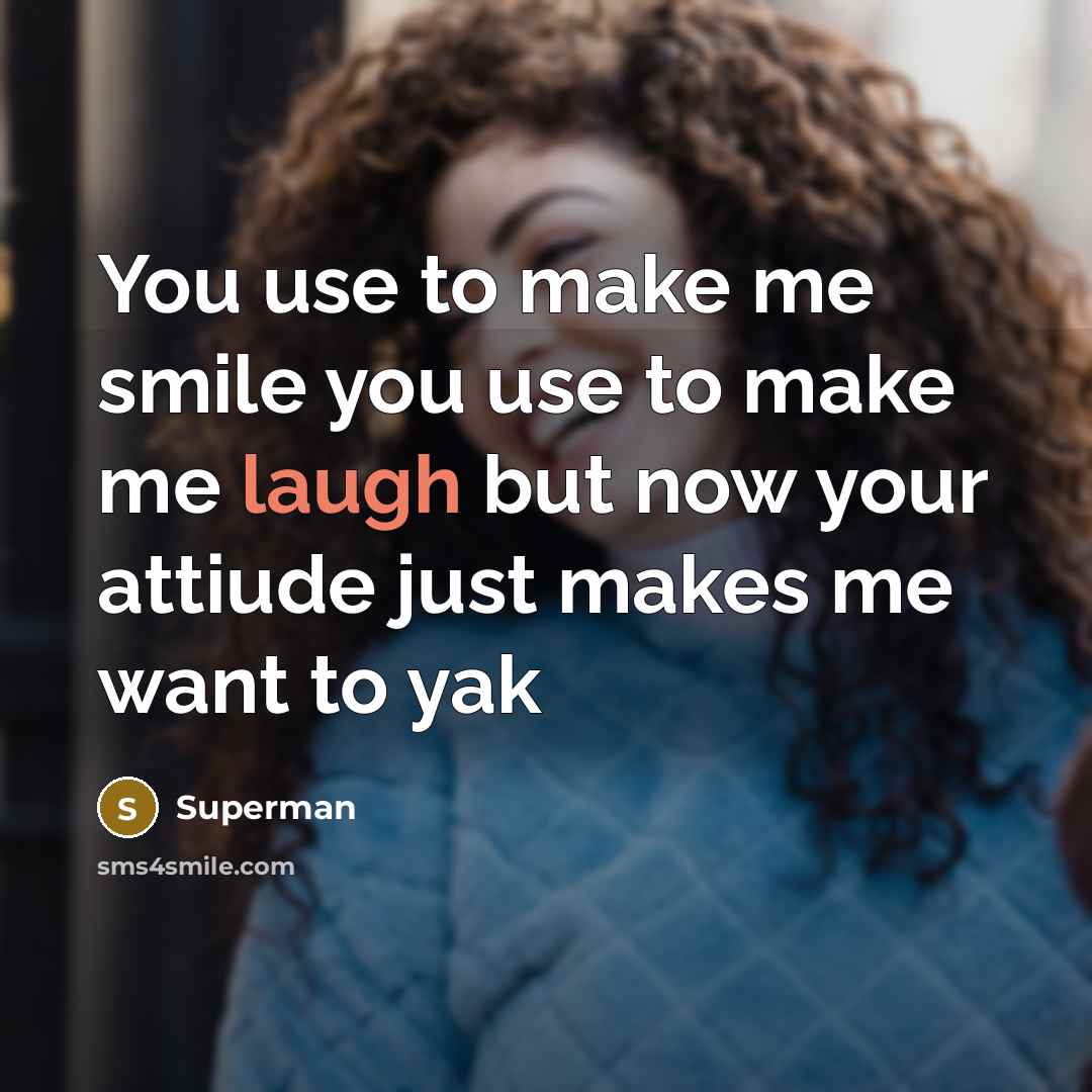“You use to make me smile you use to make…” quote by Superman