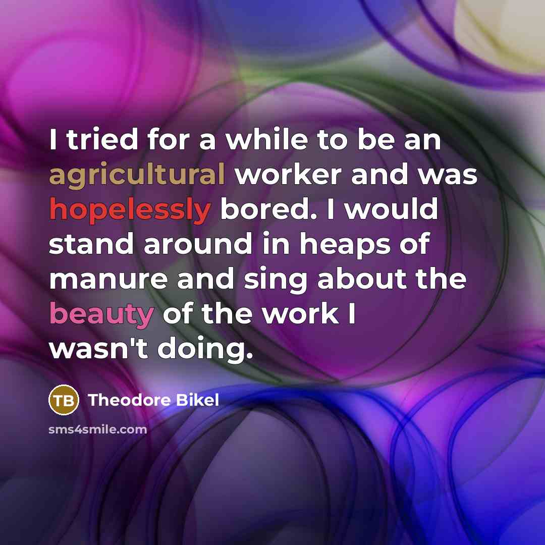 “I tried for a while to be an agricultural worker…” quote by Theodore Bikel
