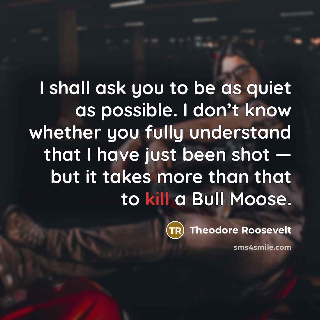 “I shall ask you to be as quiet as possible.…” quote by Theodore Roosevelt