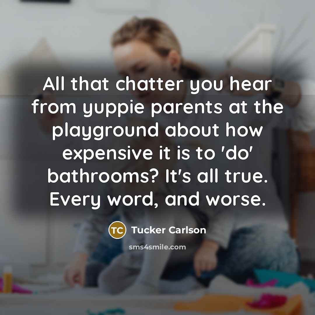 “All that chatter you hear from yuppie parents at the…” quote by Tucker Carlson
