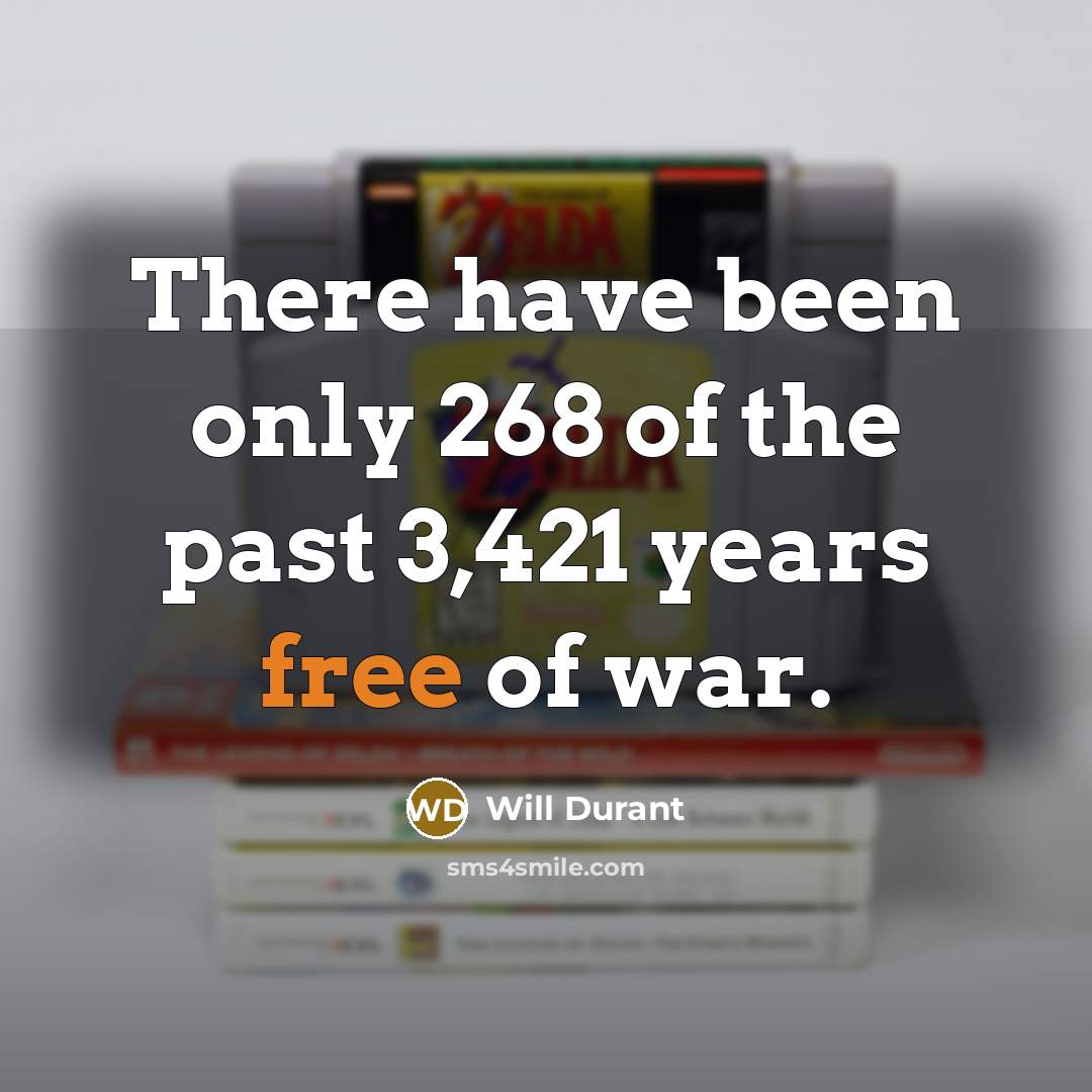 “There have been only 268 of the past 3,421 years…” quote by Will Durant