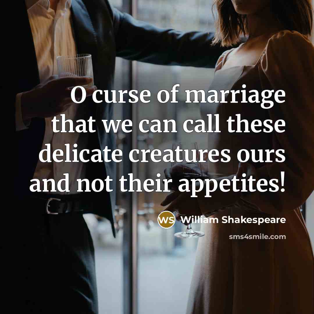 “O curse of marriage that we can call these delicate…” quote by William Shakespeare