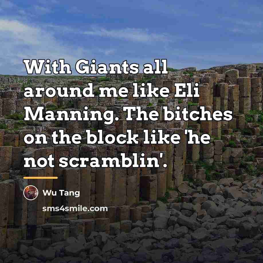 “With Giants all around me like Eli Manning. The bitches…” quote by Wu Tang