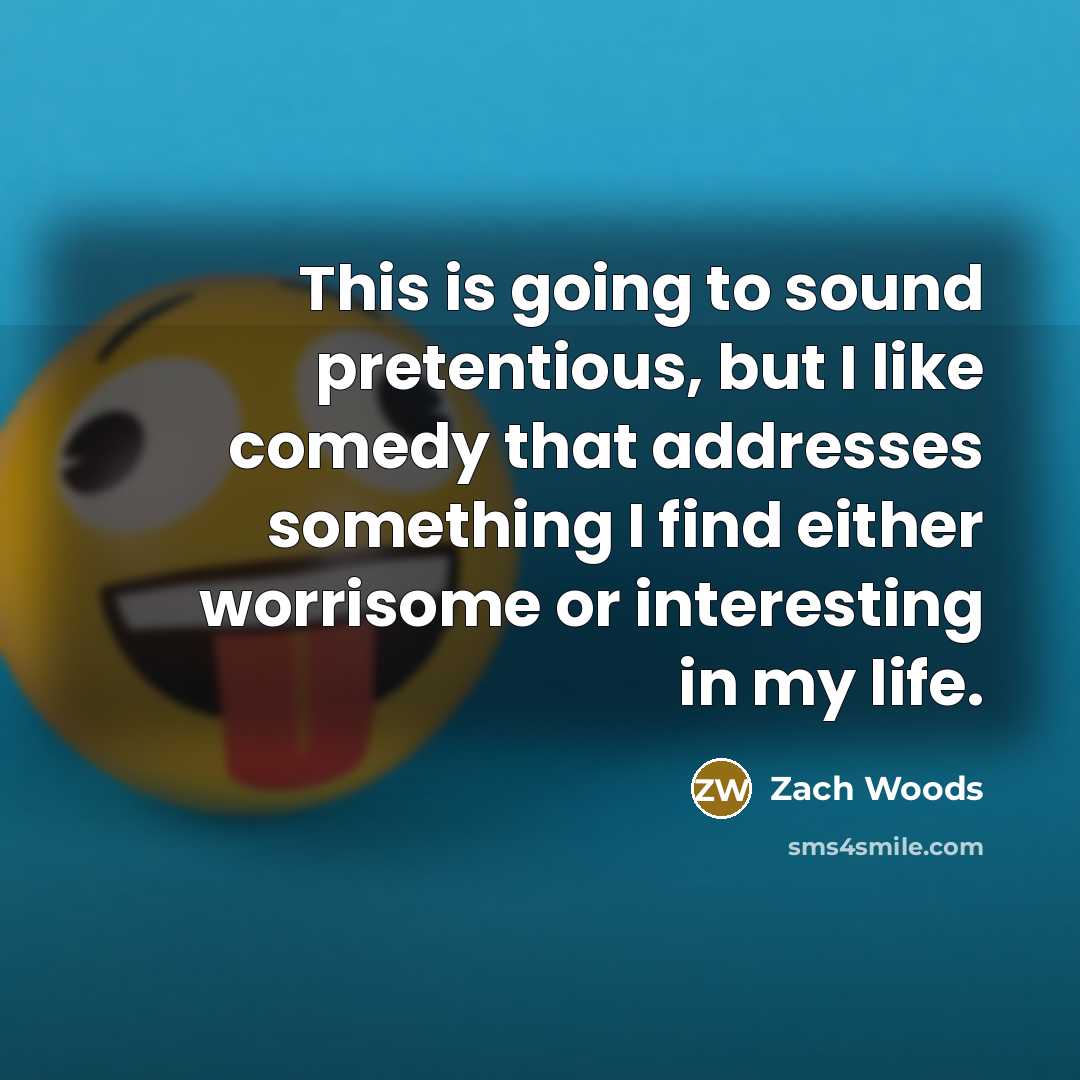 “This is going to sound pretentious, but I like comedy…” quote by Zach Woods