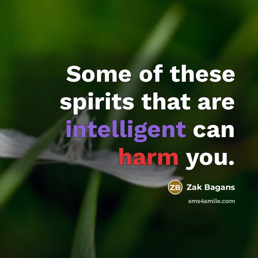 “Some of these spirits that are intelligent can harm you.…” quote by Zak Bagans