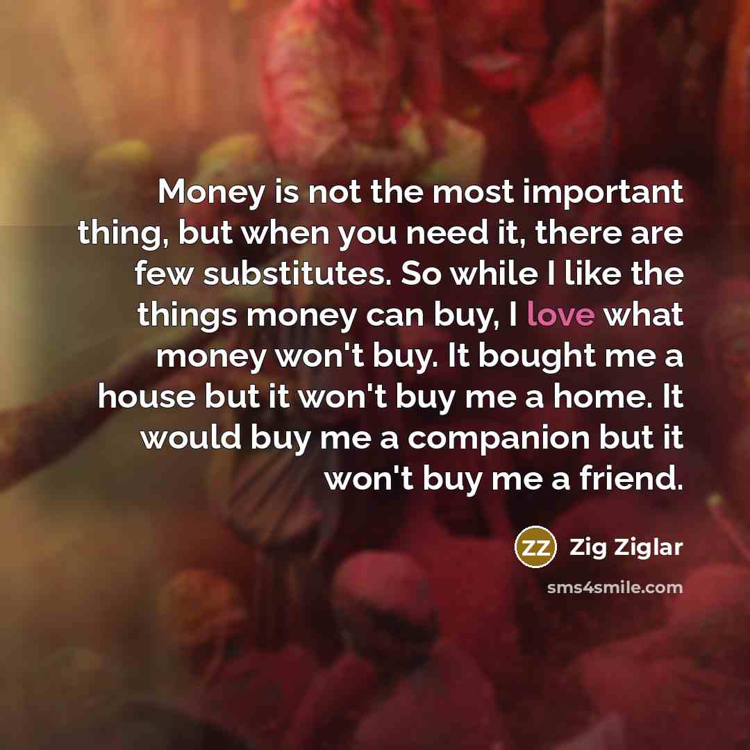 “Money is not the most important thing, but when you…” quote by Zig Ziglar