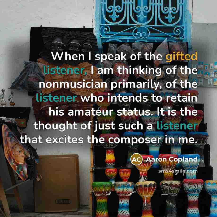 “When I speak of the gifted listener, I am thinking…” quote by Aaron Copland