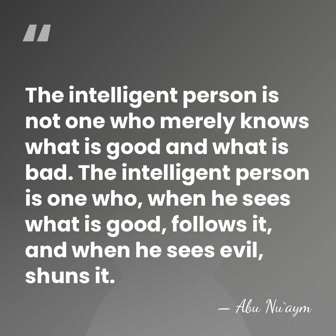 The intelligent person is not one who merely knows what is good&hellip; - Abu Nu`aym