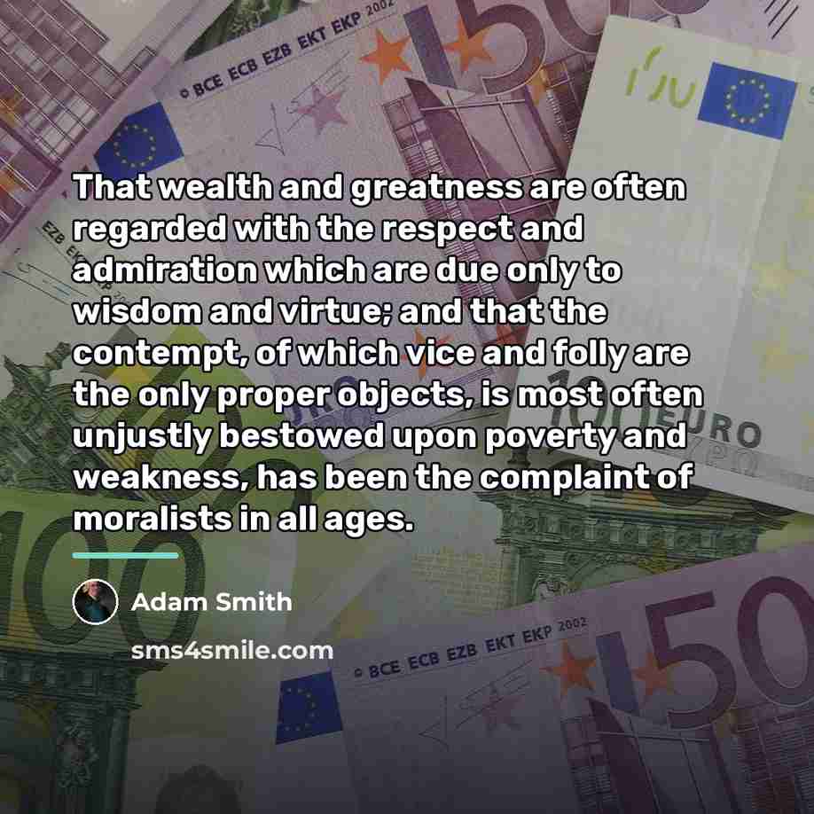 “That wealth and greatness are often regarded with the respect…” quote by Adam Smith